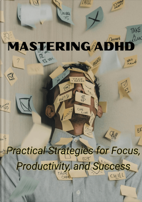 Mastering ADHD: Practical Strategies for Focus, Productivity, and Success